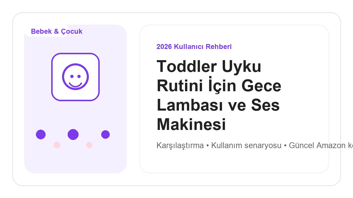 Toddler Uyku Rutini İçin Gece Lambası ve Ses Makinesi 2026 için 2026 kullanıcı dostu ürün rehberi görseli