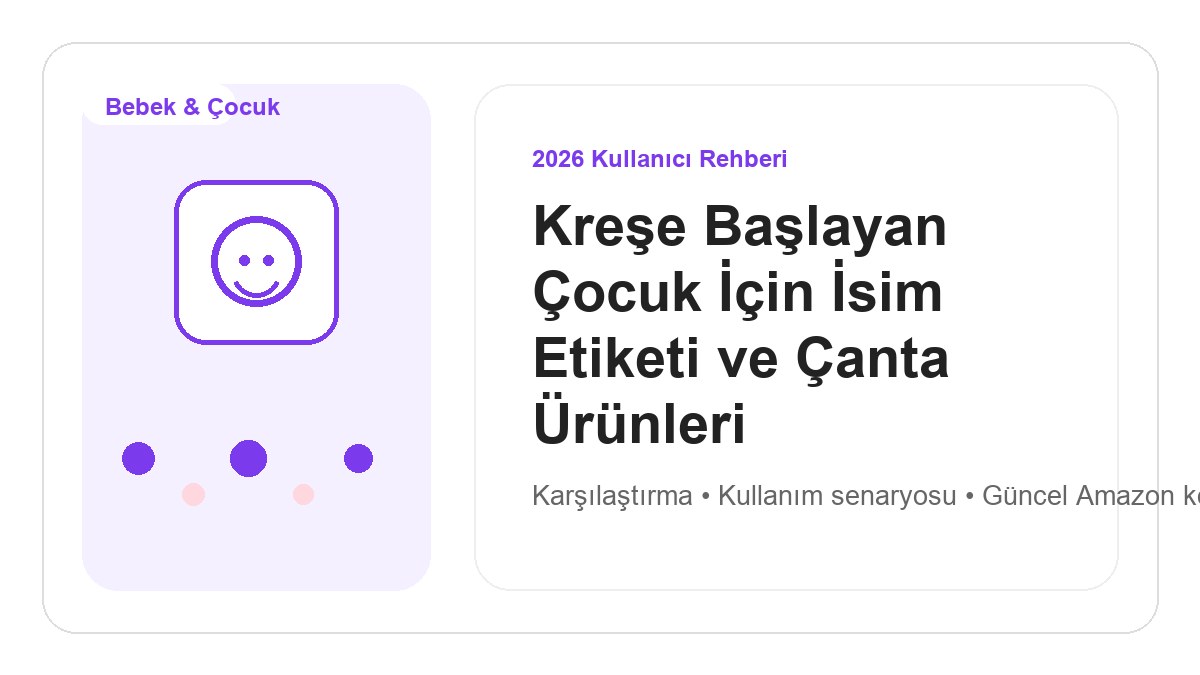 Kreşe Başlayan Çocuk İçin İsim Etiketi ve Çanta Ürünleri 2026 görsel rehber
