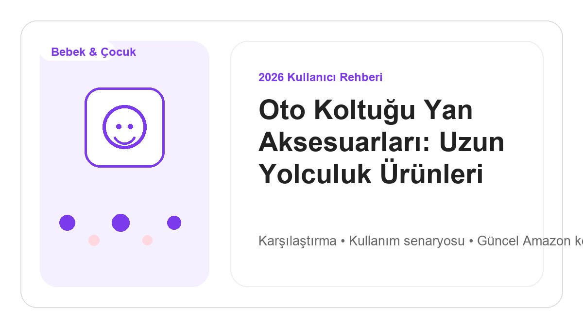 Oto Koltuğu Yan Aksesuarları: Uzun Yolculuk Ürünleri 2026 için 2026 kullanıcı dostu ürün rehberi görseli