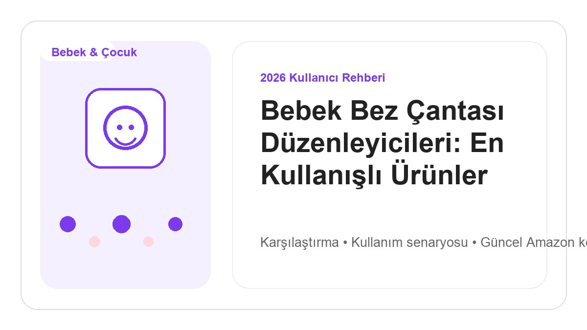 Bebek Bez Çantası Düzenleyicileri: En Kullanışlı Ürünler 2026 görsel rehber