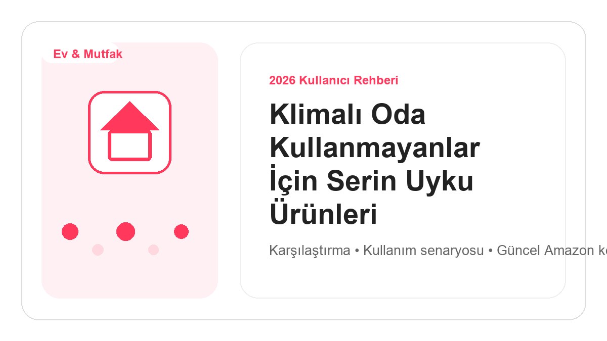 Klimalı Oda Kullanmayanlar İçin Serin Uyku Ürünleri 2026 görsel rehber