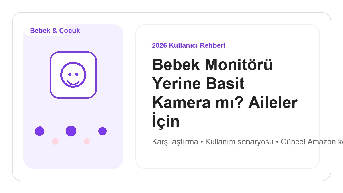 Bebek Monitörü Yerine Basit Kamera mı? Aileler İçin 2026 Karşılaştırması için 2026 kullanıcı dostu ürün rehberi görseli