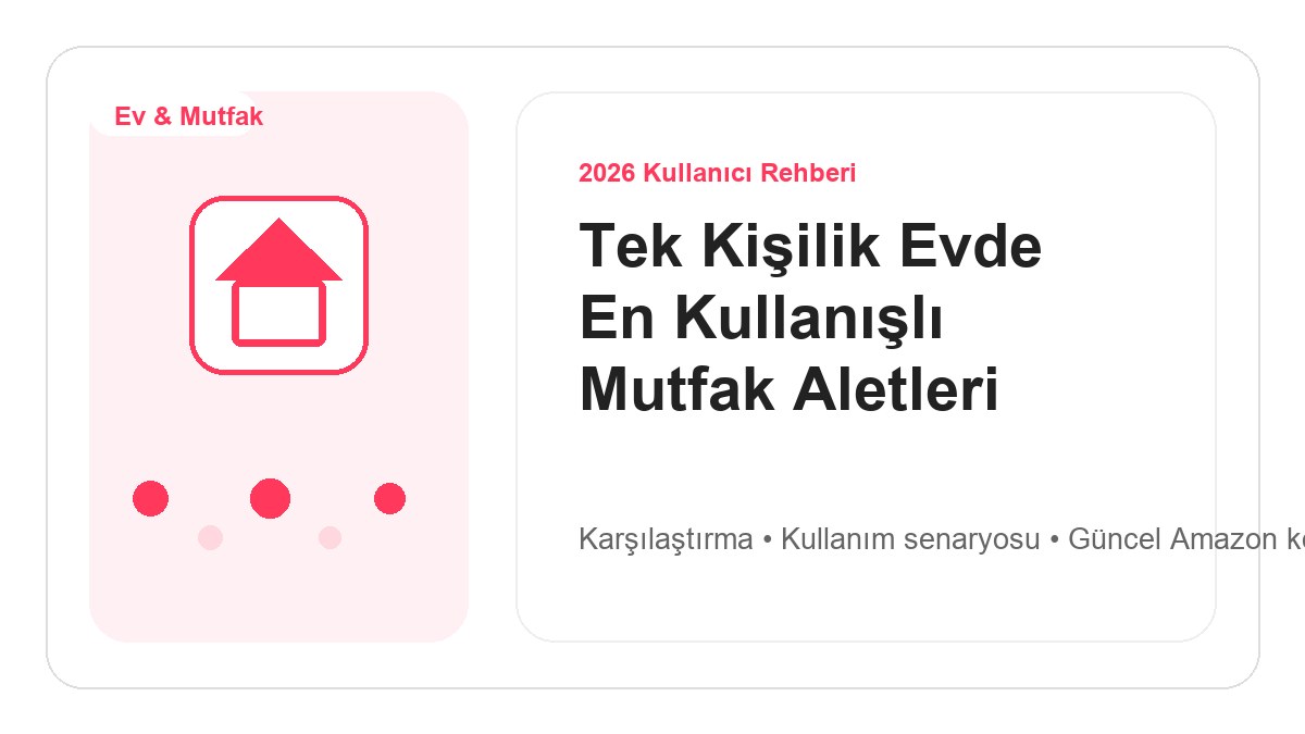 Tek Kişilik Evde En Kullanışlı Mutfak Aletleri 2026 için 2026 kullanıcı dostu ürün rehberi görseli