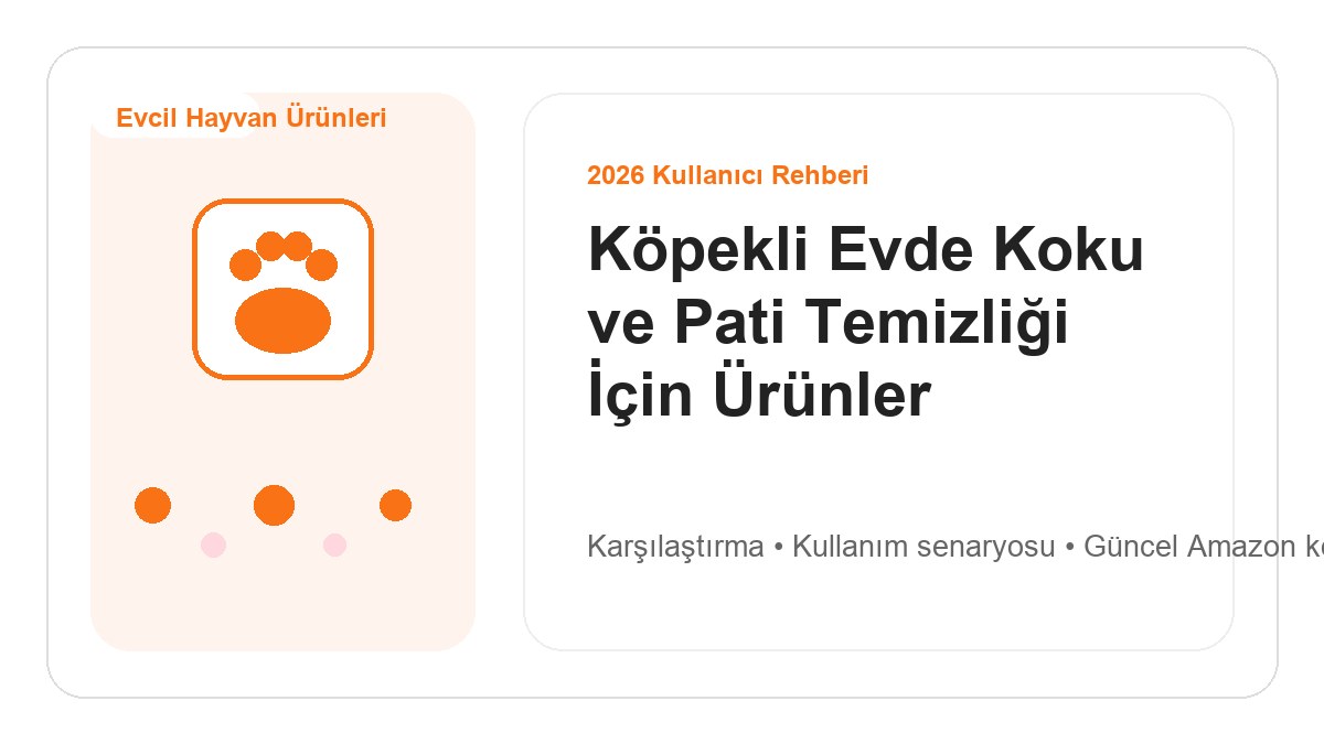 Köpekli Evde Koku ve Pati Temizliği İçin Ürünler 2026 için 2026 kullanıcı dostu ürün rehberi görseli