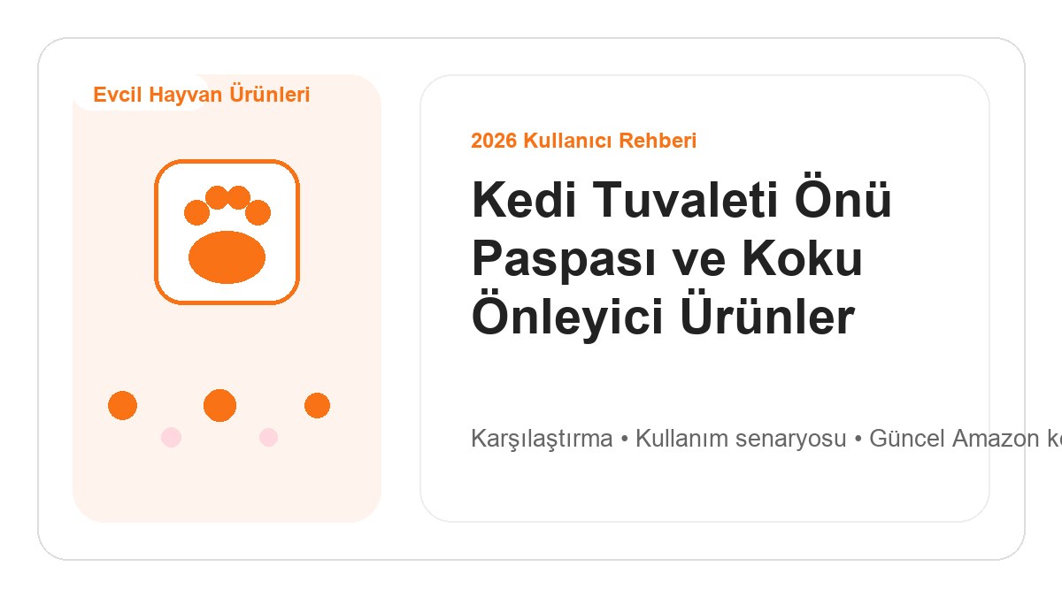 Kedi Tuvaleti Önü Paspası ve Koku Önleyici Ürünler 2026 görsel rehber