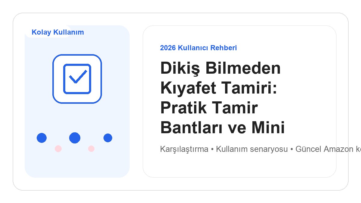 Dikiş Bilmeden Kıyafet Tamiri: Pratik Tamir Bantları ve Mini Setler 2026 için 2026 kullanıcı dostu ürün rehberi görseli