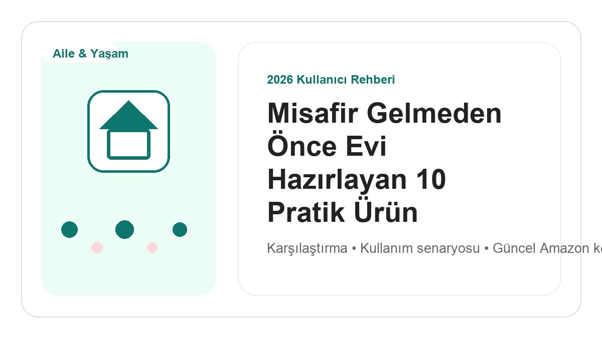 Misafir Gelmeden Önce Evi Hazırlayan 10 Pratik Ürün 2026 görsel rehber