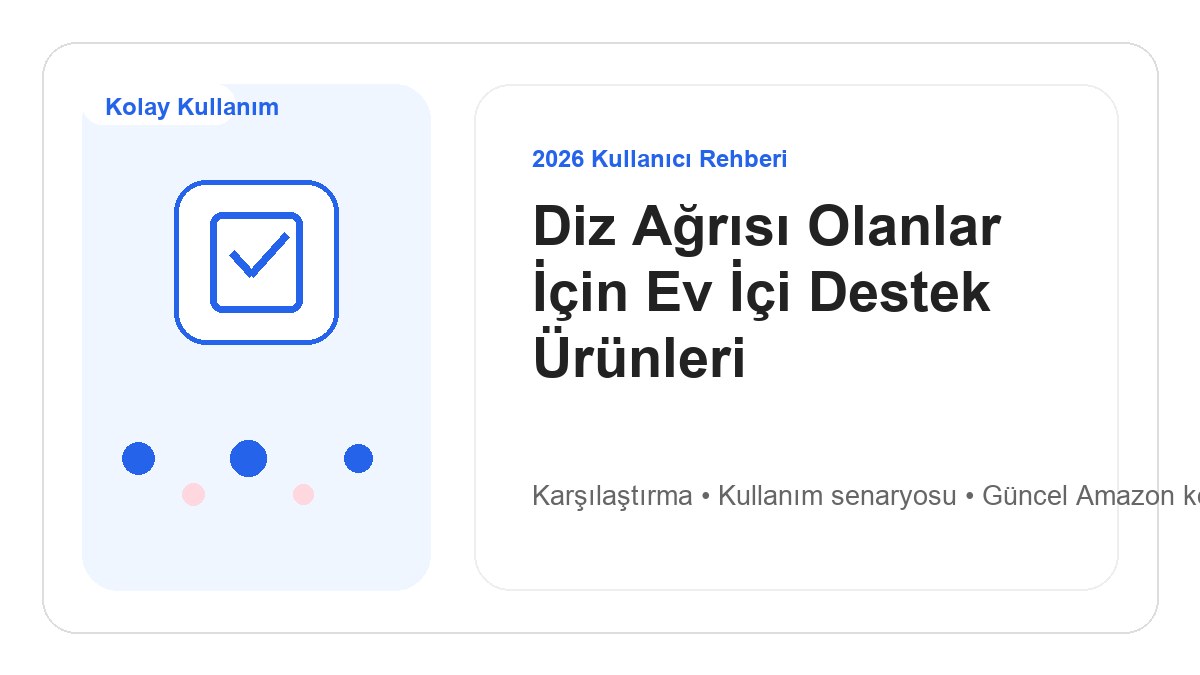 Diz Ağrısı Olanlar İçin Ev İçi Destek Ürünleri 2026 için 2026 kullanıcı dostu ürün rehberi görseli