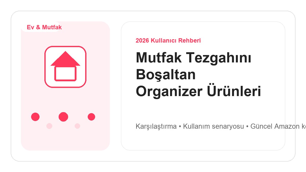 Mutfak Tezgahını Boşaltan Organizer Ürünleri 2026 için 2026 kullanıcı dostu ürün rehberi görseli