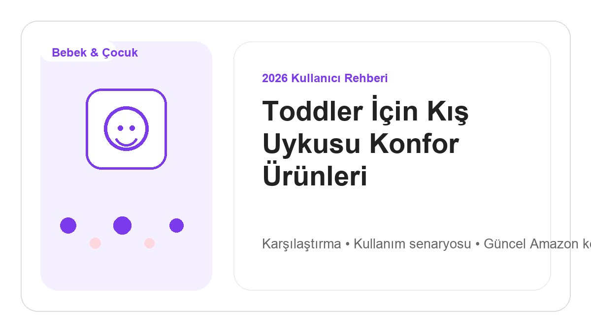 Toddler İçin Kış Uykusu Konfor Ürünleri 2026 için 2026 kullanıcı dostu ürün rehberi görseli