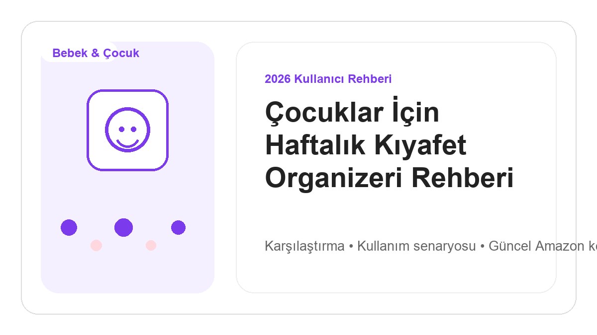 Çocuklar İçin Haftalık Kıyafet Organizeri Rehberi 2026 görsel rehber