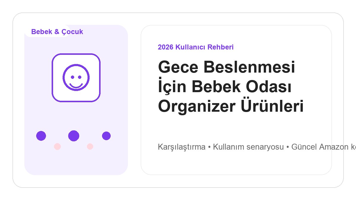 Gece Beslenmesi İçin Bebek Odası Organizer Ürünleri 2026 görsel rehber
