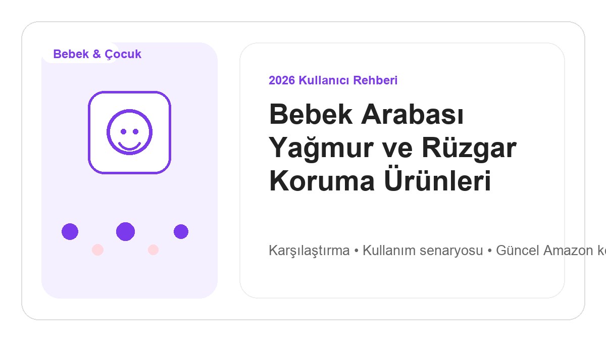 Bebek Arabası Yağmur ve Rüzgar Koruma Ürünleri 2026 için 2026 kullanıcı dostu ürün rehberi görseli
