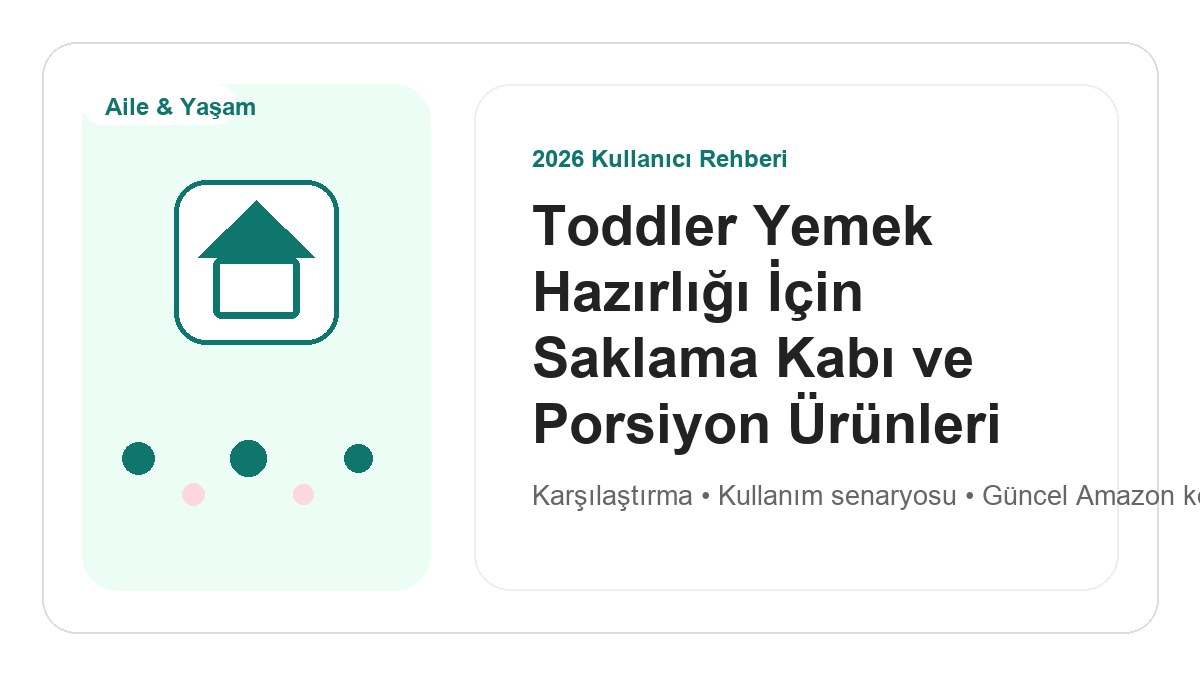 Toddler Yemek Hazırlığı İçin Saklama Kabı ve Porsiyon Ürünleri 2026 için 2026 kullanıcı dostu ürün rehberi görseli