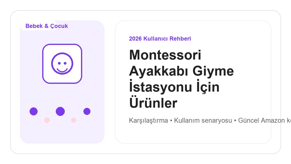 Montessori Ayakkabı Giyme İstasyonu İçin Ürünler 2026 görsel rehber