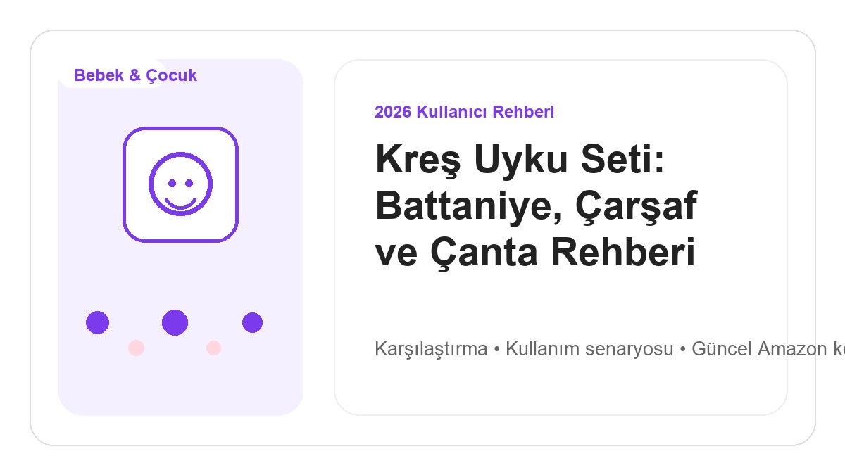 Kreş Uyku Seti: Battaniye, Çarşaf ve Çanta Rehberi 2026 görsel rehber