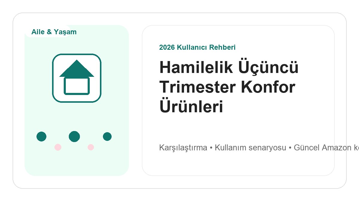 Hamilelik Üçüncü Trimester Konfor Ürünleri 2026 görsel rehber