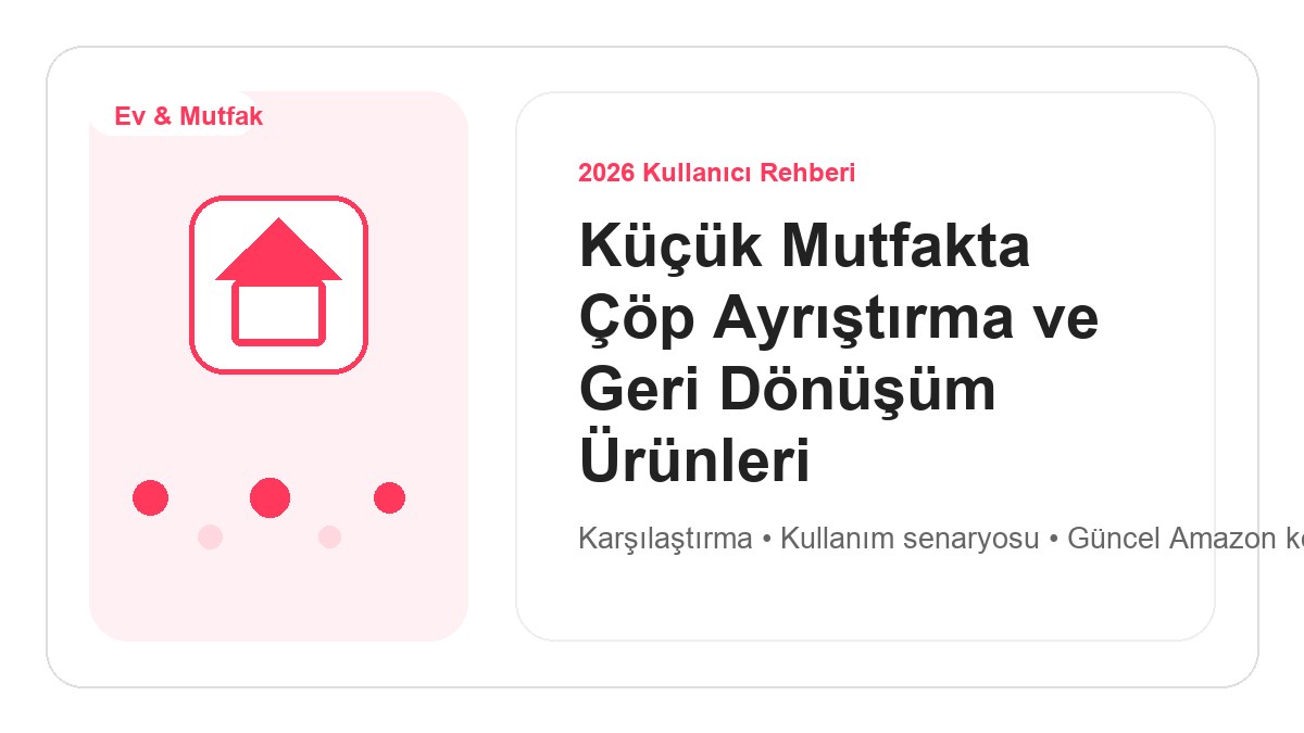 Küçük Mutfakta Çöp Ayrıştırma ve Geri Dönüşüm Ürünleri 2026 için 2026 kullanıcı dostu ürün rehberi görseli