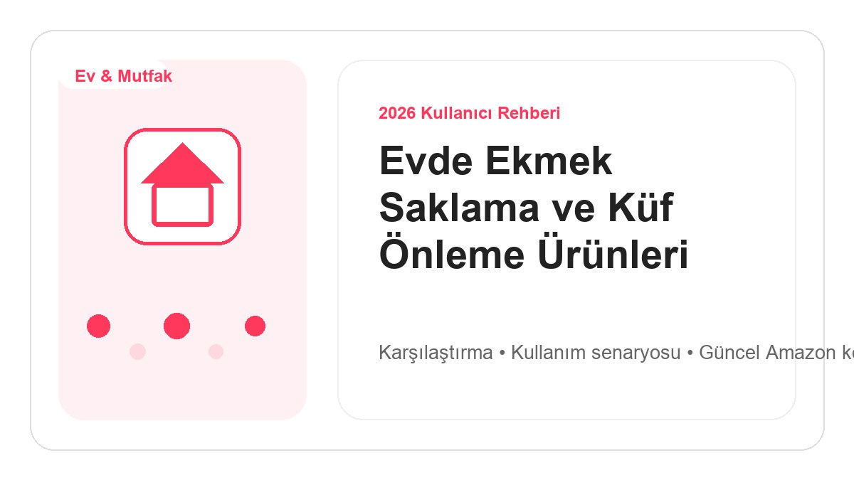 Evde Ekmek Saklama ve Küf Önleme Ürünleri 2026 görsel rehber