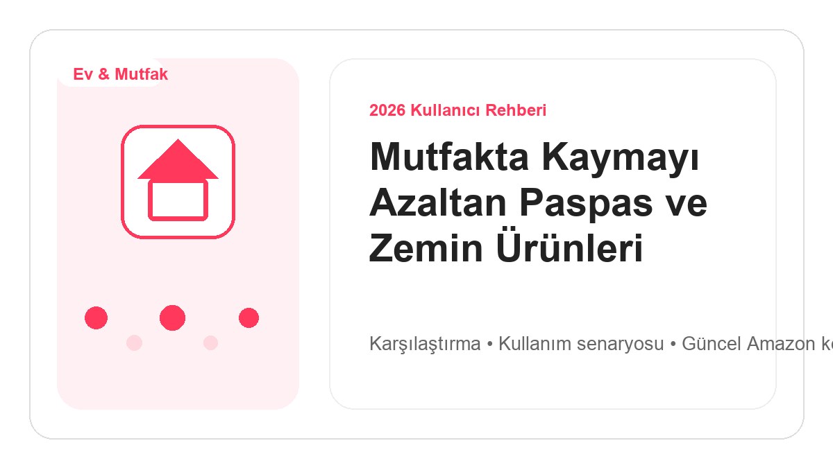 Mutfakta Kaymayı Azaltan Paspas ve Zemin Ürünleri 2026 için 2026 kullanıcı dostu ürün rehberi görseli
