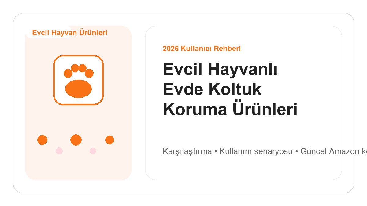 Evcil Hayvanlı Evde Koltuk Koruma Ürünleri 2026 görsel rehber