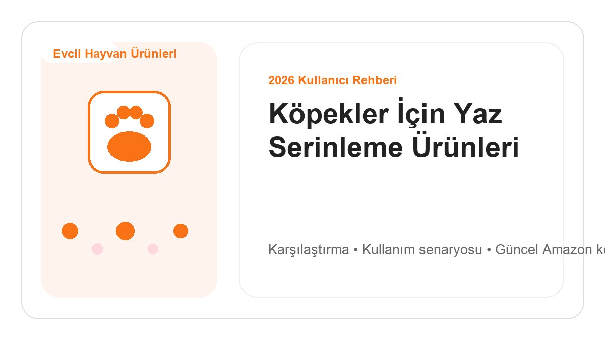 Köpekler İçin Yaz Serinleme Ürünleri 2026 için 2026 kullanıcı dostu ürün rehberi görseli