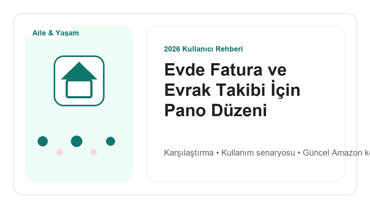 Evde Fatura ve Evrak Takibi İçin Pano Düzeni 2026 görsel rehber