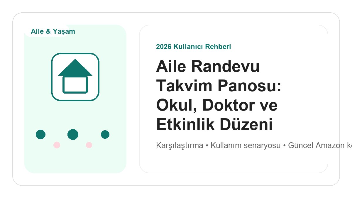 Aile Randevu Takvim Panosu: Okul, Doktor ve Etkinlik Düzeni 2026 görsel rehber
