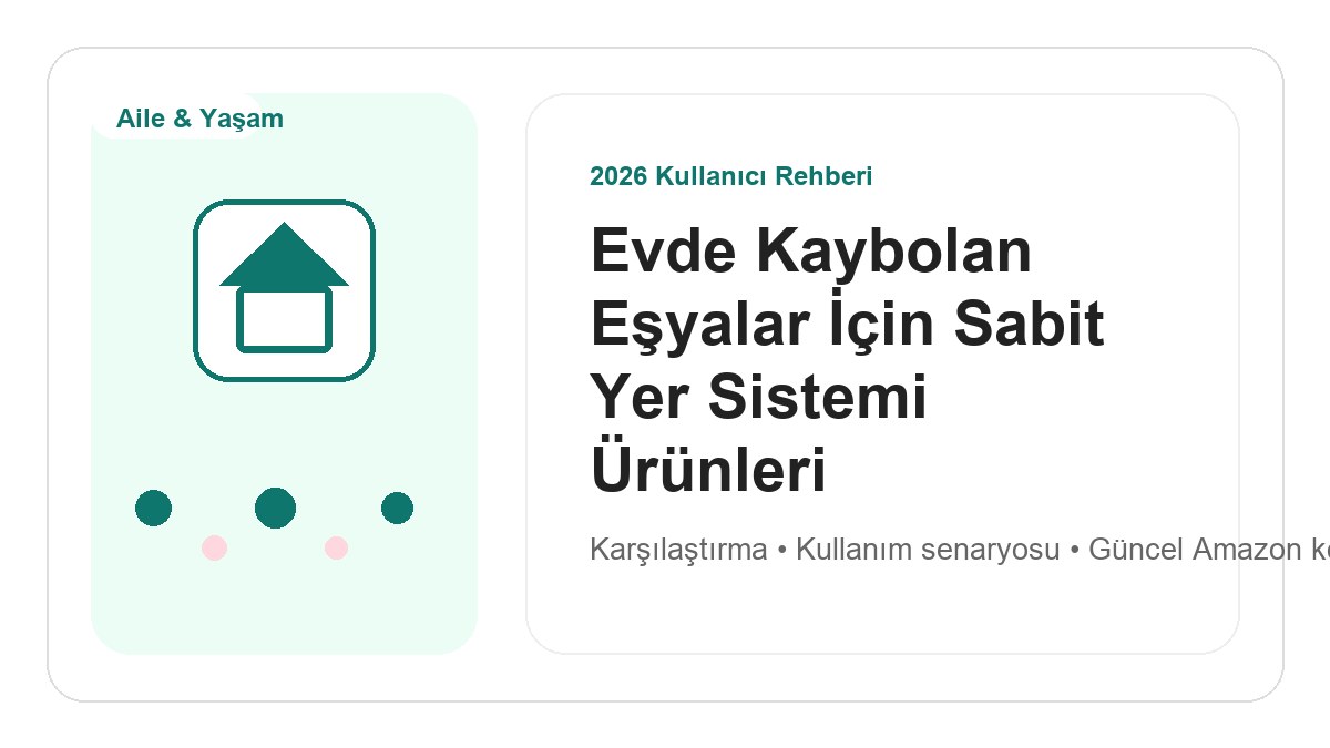 Evde Kaybolan Eşyalar İçin Sabit Yer Sistemi Ürünleri 2026 için 2026 kullanıcı dostu ürün rehberi görseli