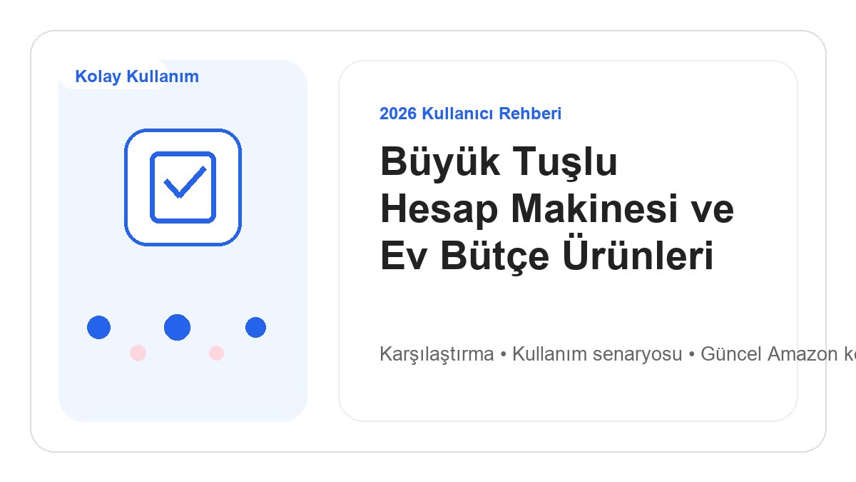 Büyük Tuşlu Hesap Makinesi ve Ev Bütçe Ürünleri 2026 görsel rehber