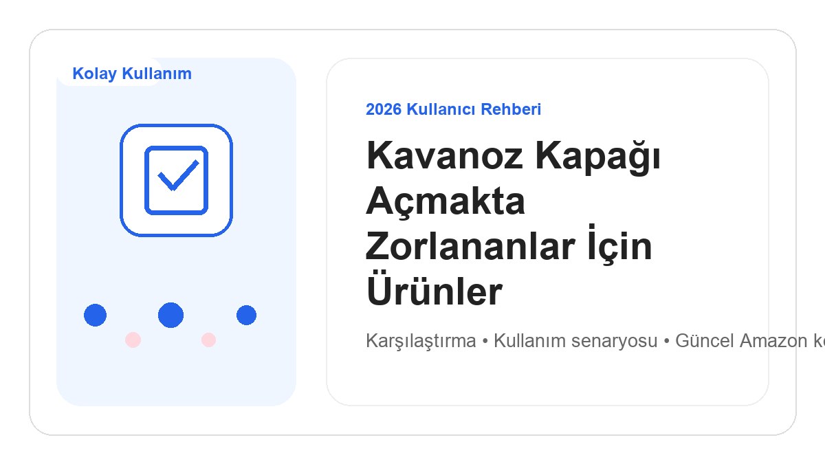 Kavanoz Kapağı Açmakta Zorlananlar İçin Ürünler 2026 için 2026 kullanıcı dostu ürün rehberi görseli