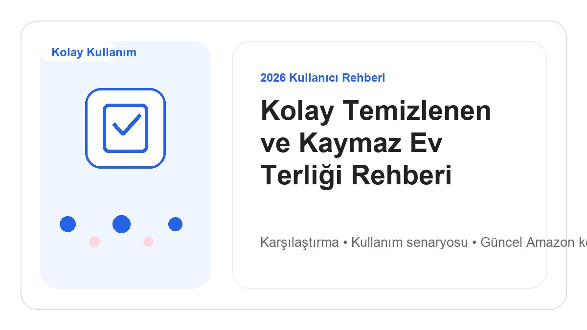 Kolay Temizlenen ve Kaymaz Ev Terliği Rehberi 2026 görsel rehber